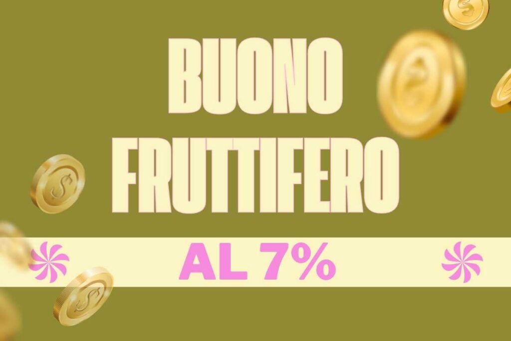 Nuovo buono fruttifero al 7% annuo: ecco come attivarlo subito